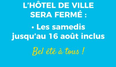 SAMEDIS : FERMETURE ESTIVALE DE VOTRE MAIRIE